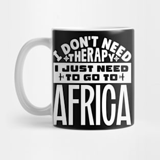 I don't need therapy, I just need to go to Africa Mug